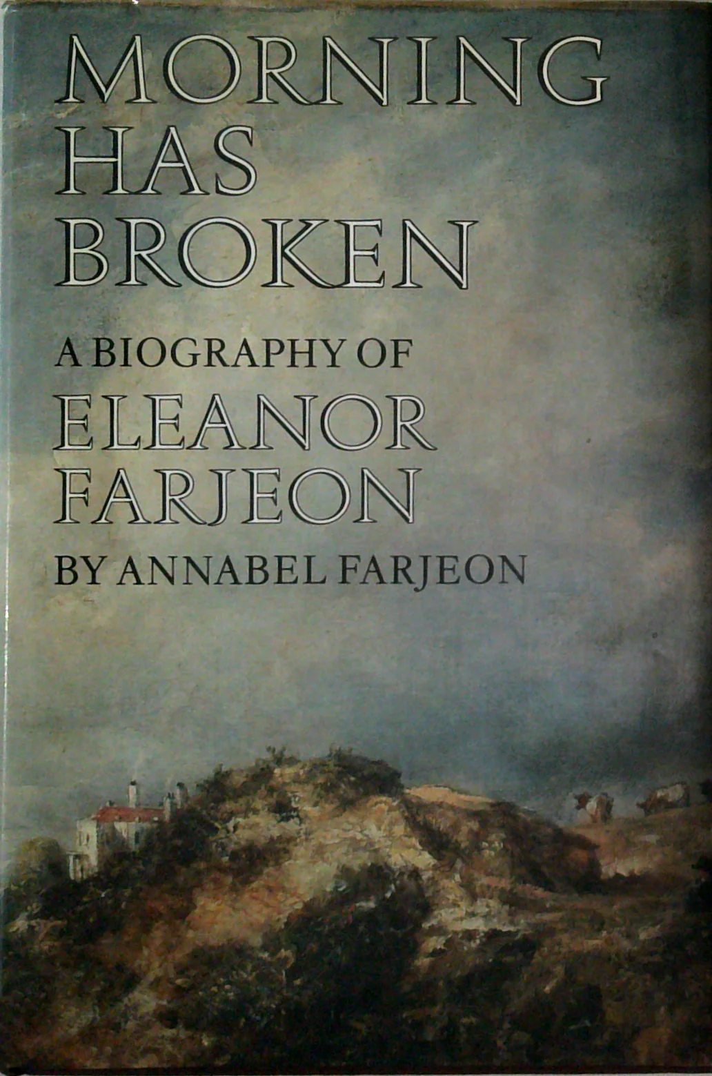 Morning Has Broken: A Biography Of Eleanor Farjeon