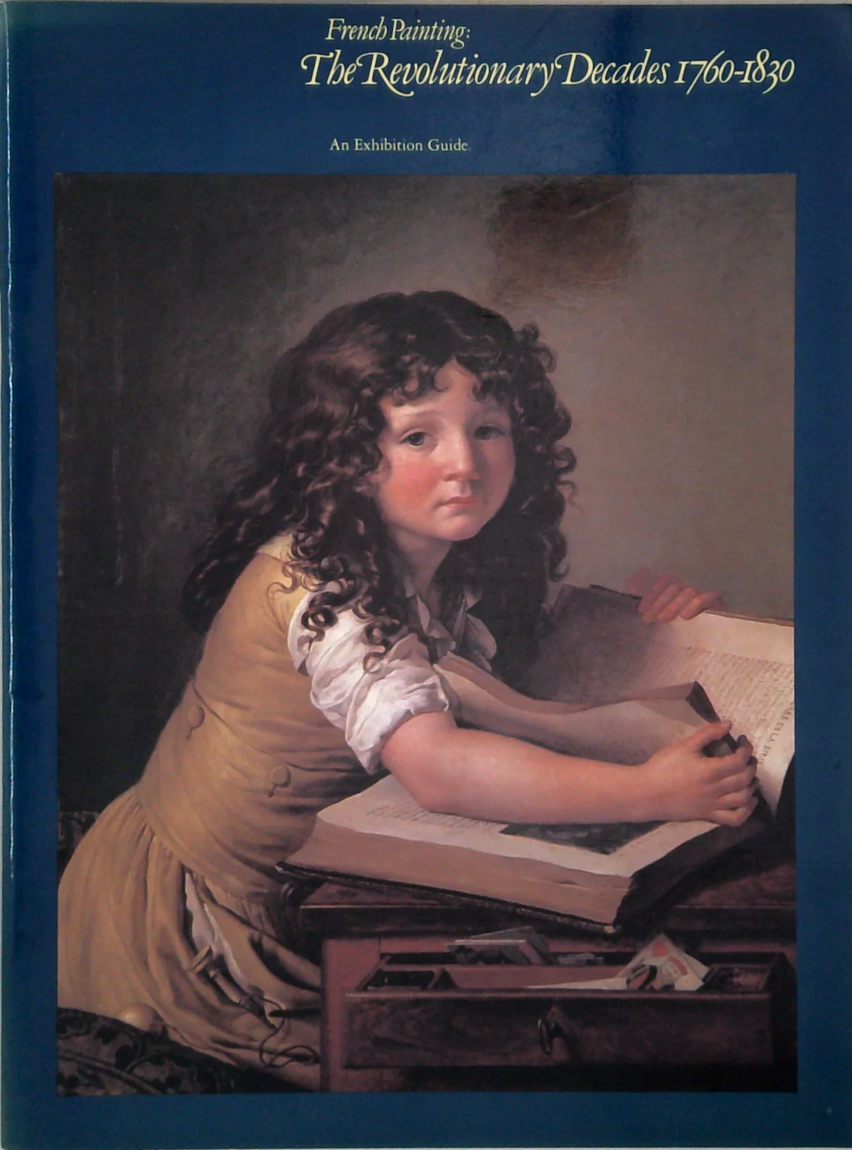 French Painting: The Revolutionary Decades 1760-1830; An Exhibition Guide