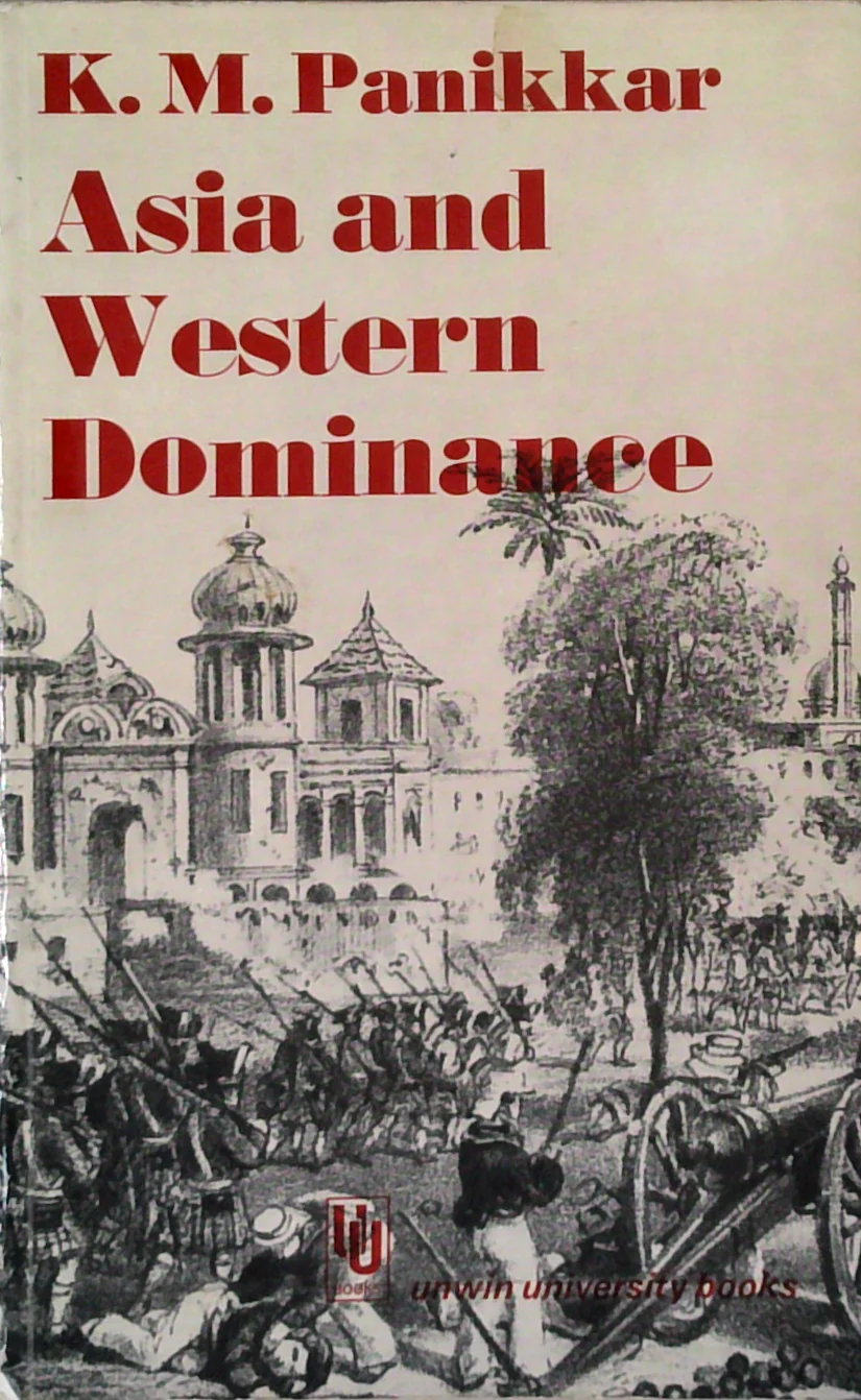 Asia And Western Dominance: A Survey Of The Vasco Da Gama Epoch Of Asian History 1498-1945