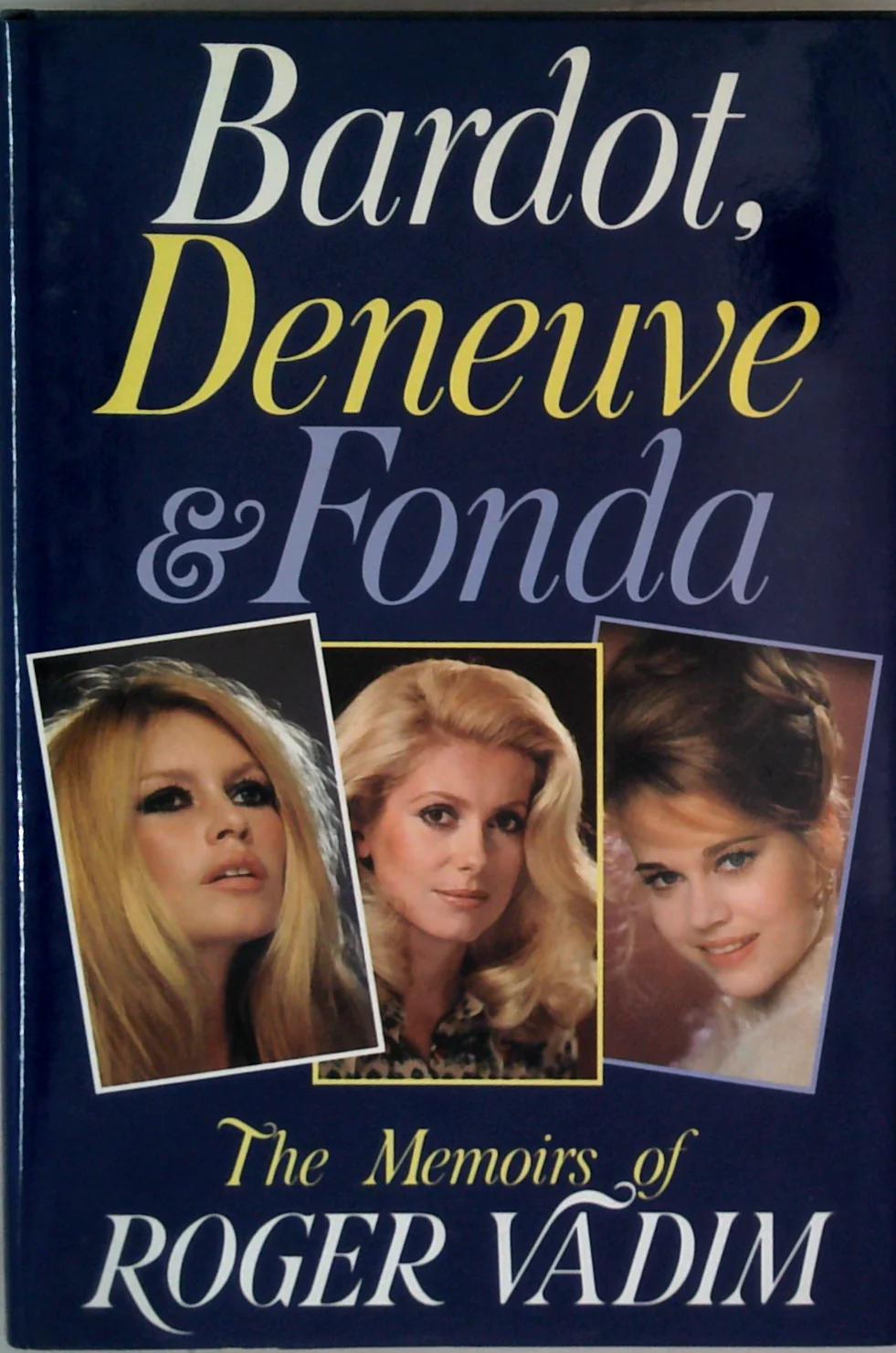 The Memoirs Of Roger Vadim: Bardot, Deneuve & Fonda