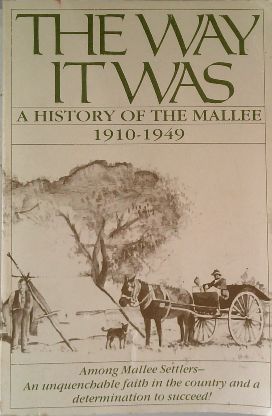 The Way It Was: A History Of The Mallee 1910-1949