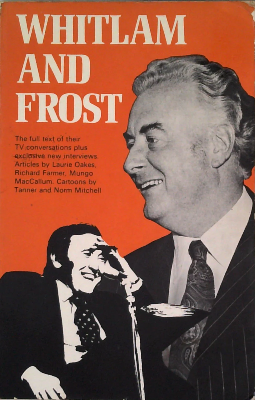 Whitlam And Frost: The Full Set Of Their Tv Conversations Plus Exclusive New Interviews