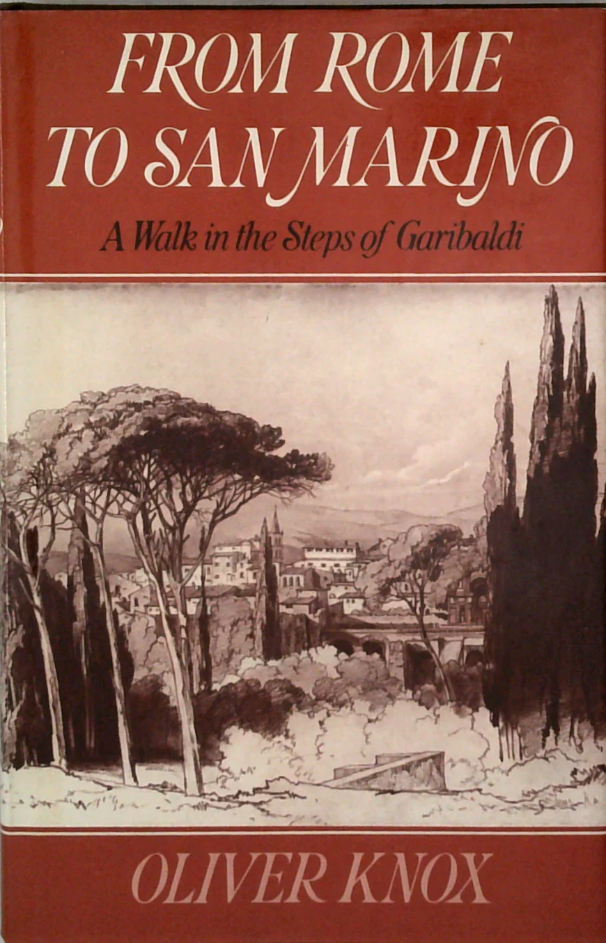 From Rome To San Marino: A Walk In The Steps Of Garibaldi