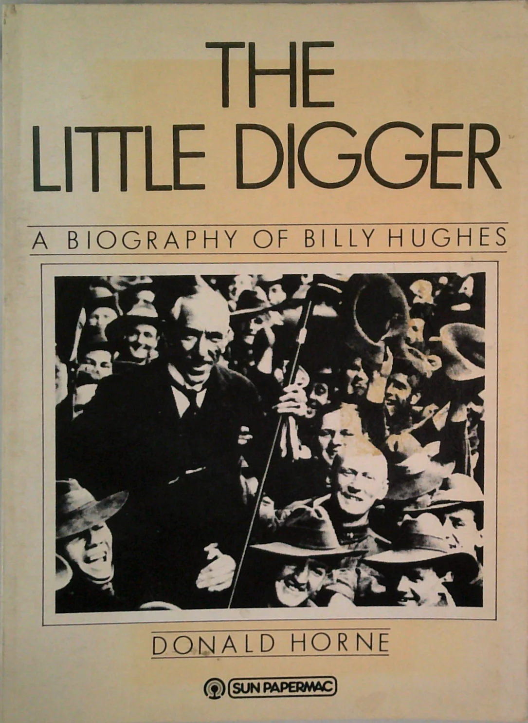 The Little Digger: A Biography Of Billy Hughes