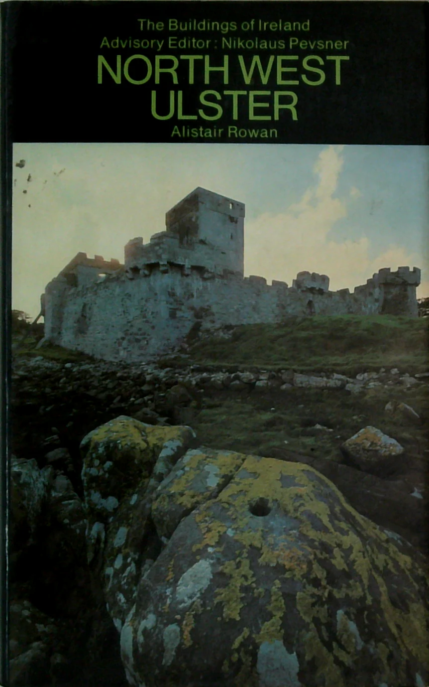 The Buildings Of Ireland: North West Ulster: The Counties Of Londonderry, Donegal, Fermanagh, And Tyrone