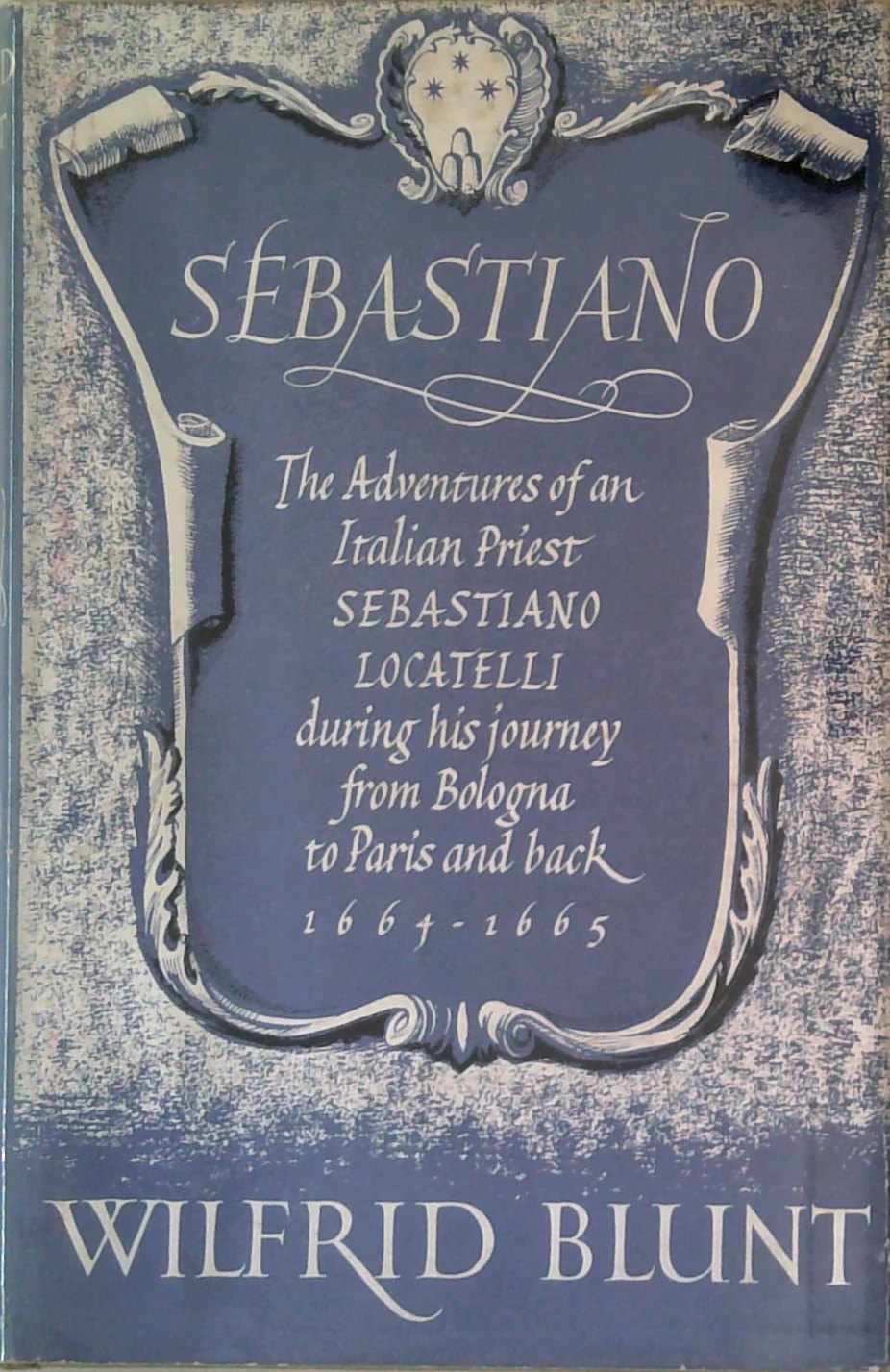 Sebastiano: The Adventures Of An Italian Priest Sebastiano Locatelli During His Journey From Bologna To Paris And Back 1664-1665
