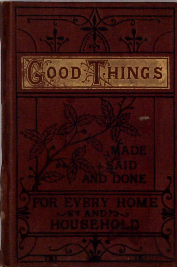 Good Things: Made, Said And Done For Every Home And Household