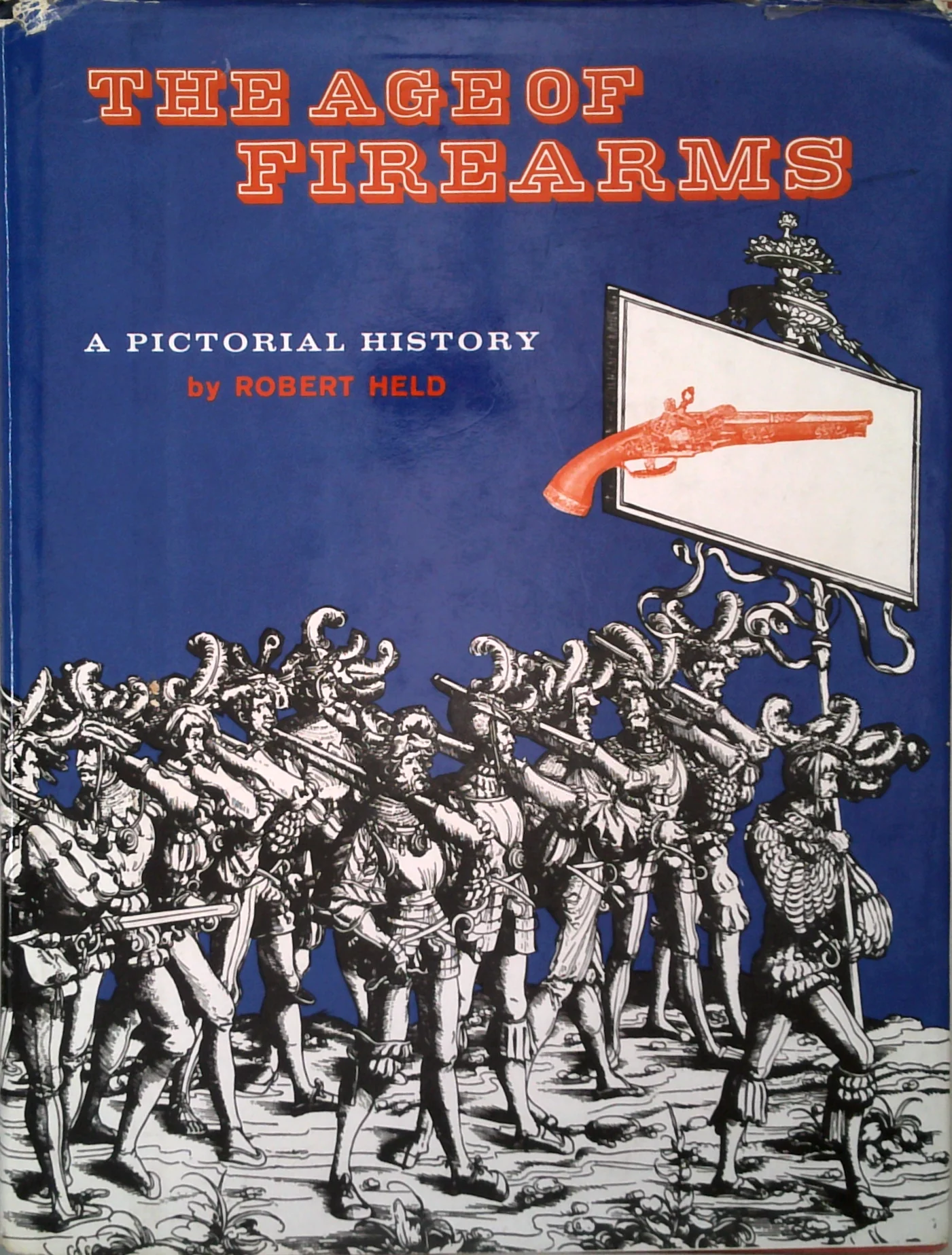 The Age Of Firearms: A Pictorial History