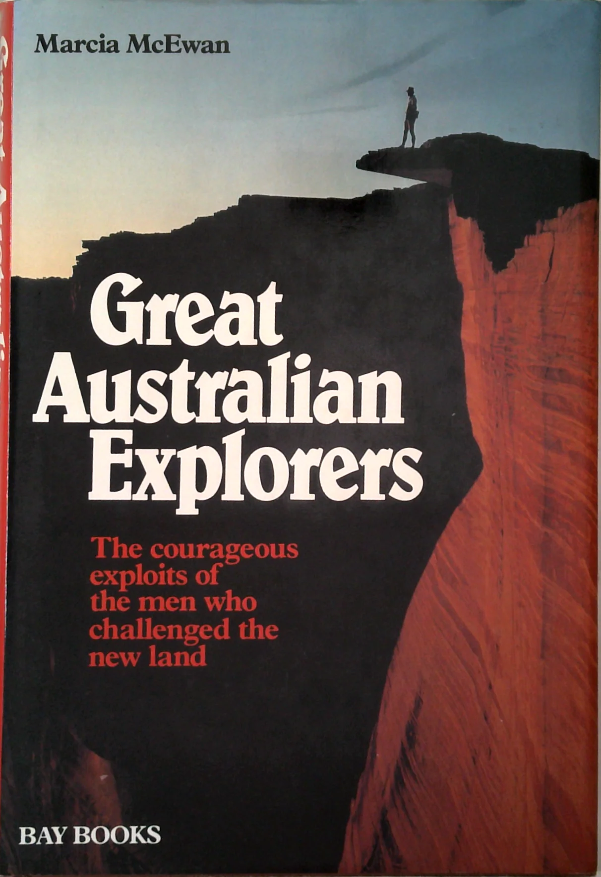 Great Australian Explorers: The Courageous Exploits Of The Men Who Challenged The New Land