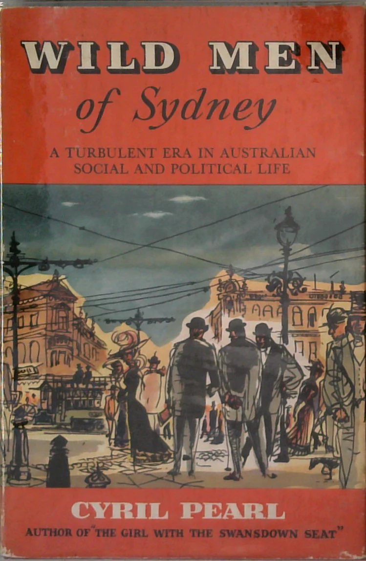 Wild Men Of Sydney: A Turbulent Era In Australian Social And Political Life