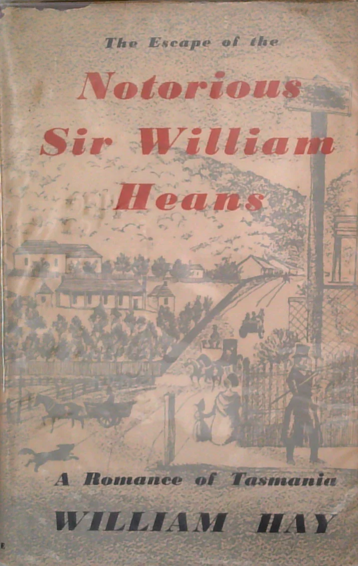 The Escape Of The Notorious Sir William Heans: A Romance Of Tasmania
