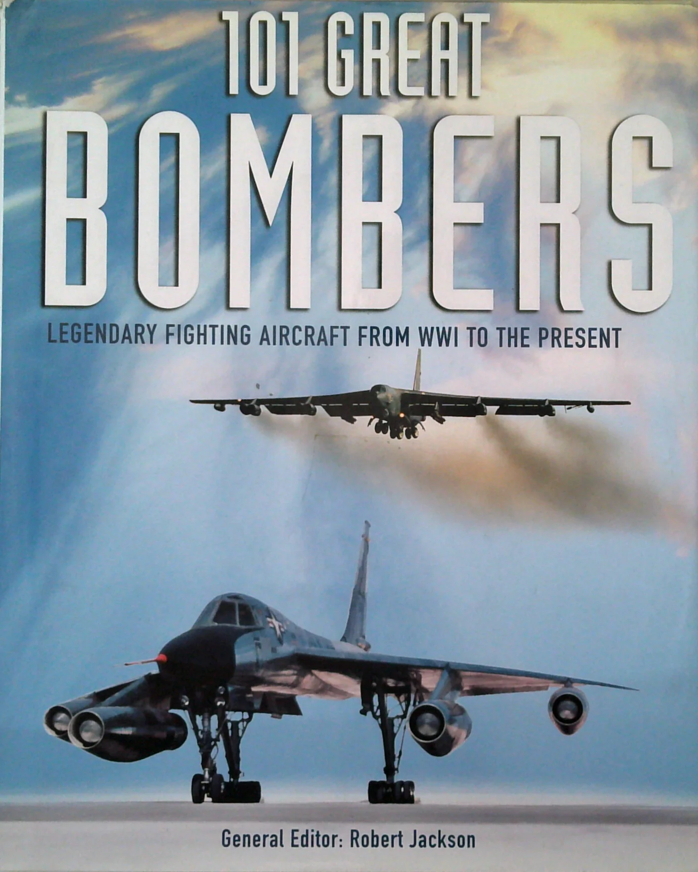 101 Great Bombers Legendary Fighting Aircraft from WWI to the Present