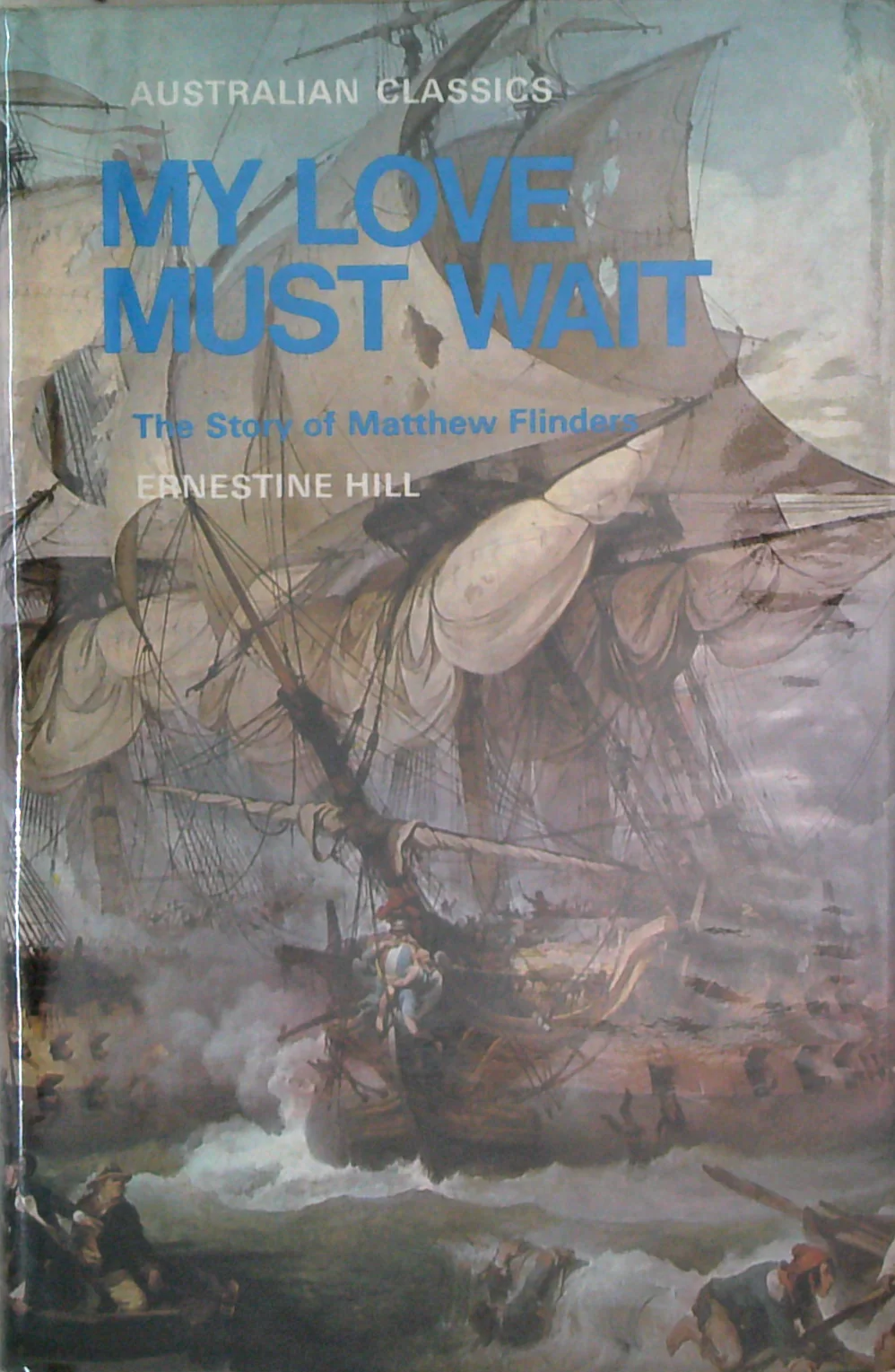 My Love Must Wait: The Story Of Matthew Flinders