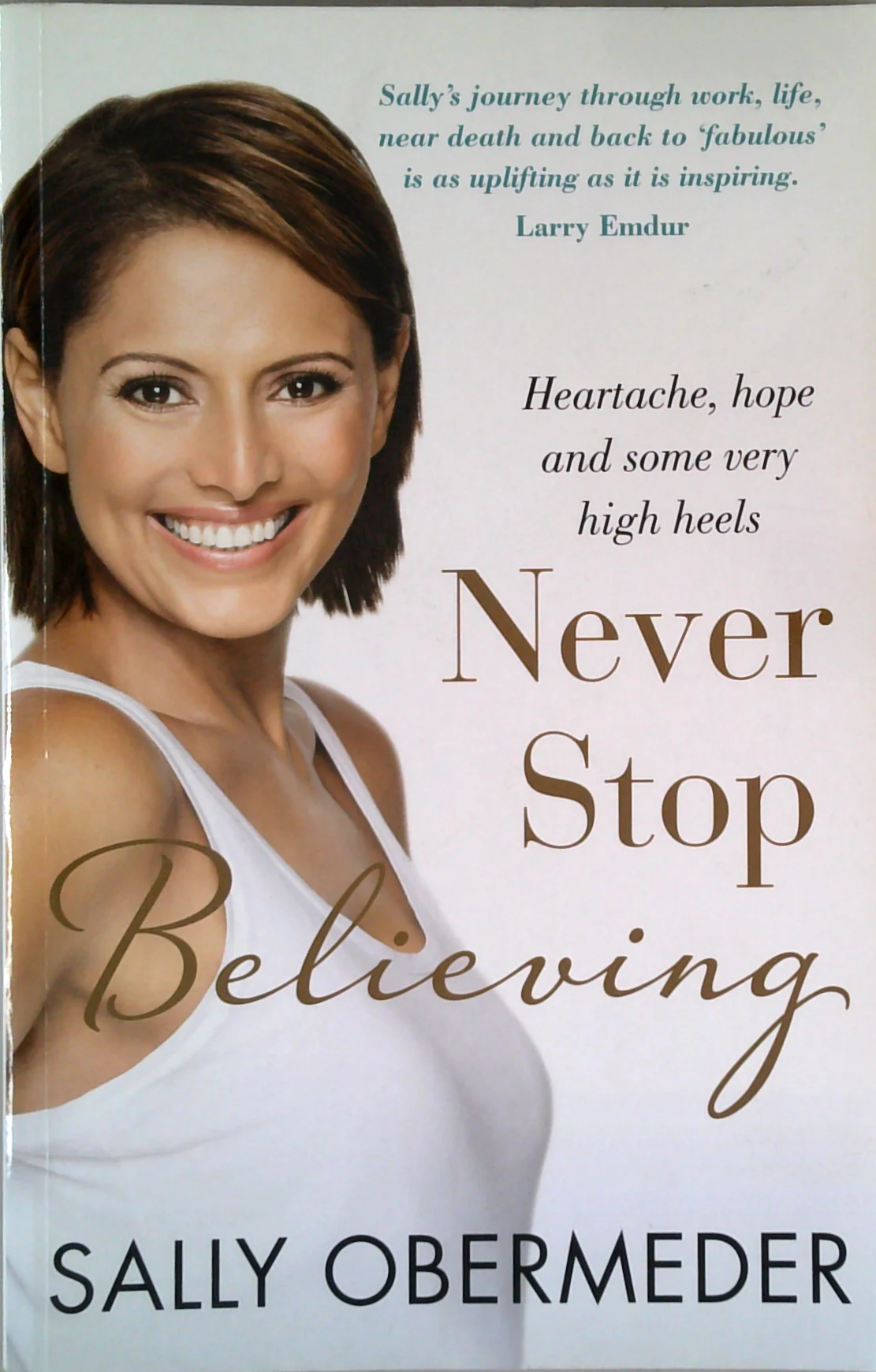 Never Stop Believing: Heartache, Hope And Some Very High Heels