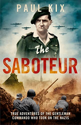 The Saboteur: True Adventures Of The Gentleman Commando Who Took On The Nazis