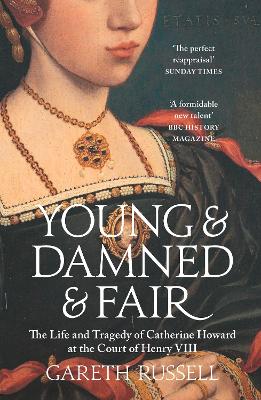 Young and Damned and Fair: The Life and Tragedy of Catherine Howard at