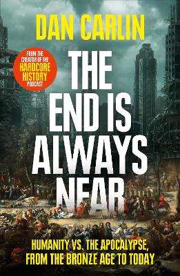 The End Is Always Near: Humanity vs the Apocalypse, from the Bronze
