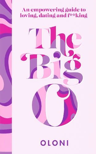 The Big O: The ultimate sex and relationship guide from Twitter guru and LaidBare podcast host Oloni