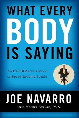What Every BODY is Saying: An Ex-FBI Agent's Guide to Speed-Reading
