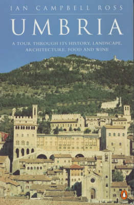 Umbria: A Tour Through Its History, Landscape, Architecture and