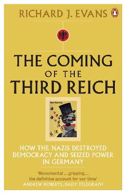 The Coming of the Third Reich: How the Nazis Destroyed Democracy and