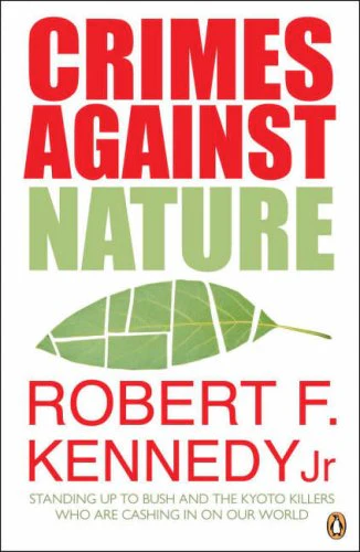 Crimes Against Nature: Standing Up to Bush and the Kyoto Killers Who are Cashing in on Our World