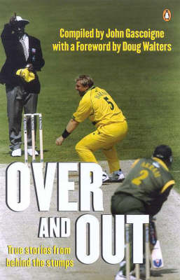 Over and out: True Stories from behind the Stumps