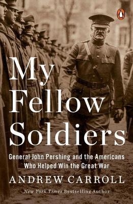 My Fellow Soldiers: General John Pershing and the Americans Who Helped