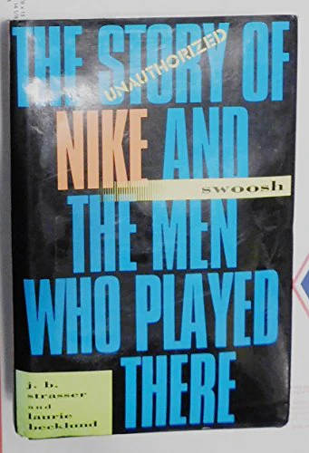 Swoosh: The Unauthorized Story of Nike, and the Men Who Played There