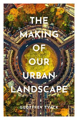 The Making of Our Urban Landscape