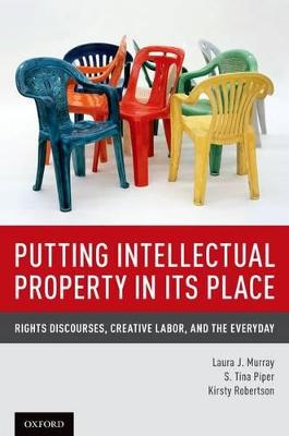 Putting Intellectual Property in its Place: Rights Discourses,