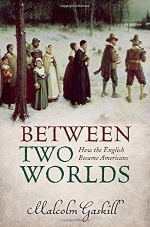 Between Two Worlds: How the English Became Americans