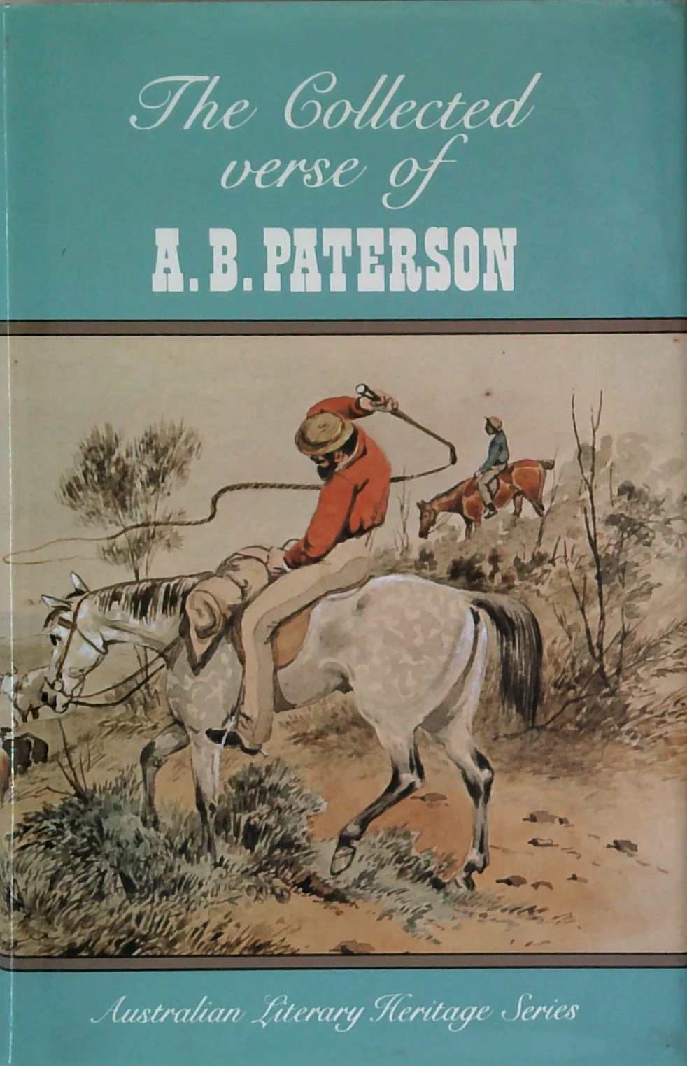 The Collected Verse Of A. B. Paterson: Containing The Man From Snowy River Rio Grande Saltrush Ball J.P. A Late Collection