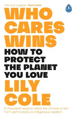 Who Cares Wins: How to Protect the Planet You Love: A thousand ways to