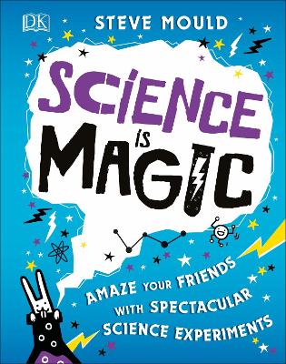 Science is Magic: Amaze your Friends with Spectacular Science