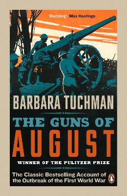 The Guns of August: The Classic Bestselling Account of the Outbreak of