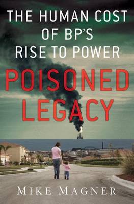 Poisoned Legacy: The Human Cost of BP's Rise to Power
