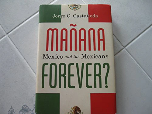 Manana Forever?: Mexico and the Mexicans