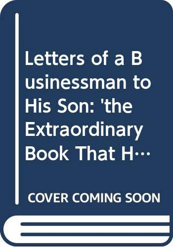 Letters of a Businessman to His Son: 'the Extraordinary Book That Has