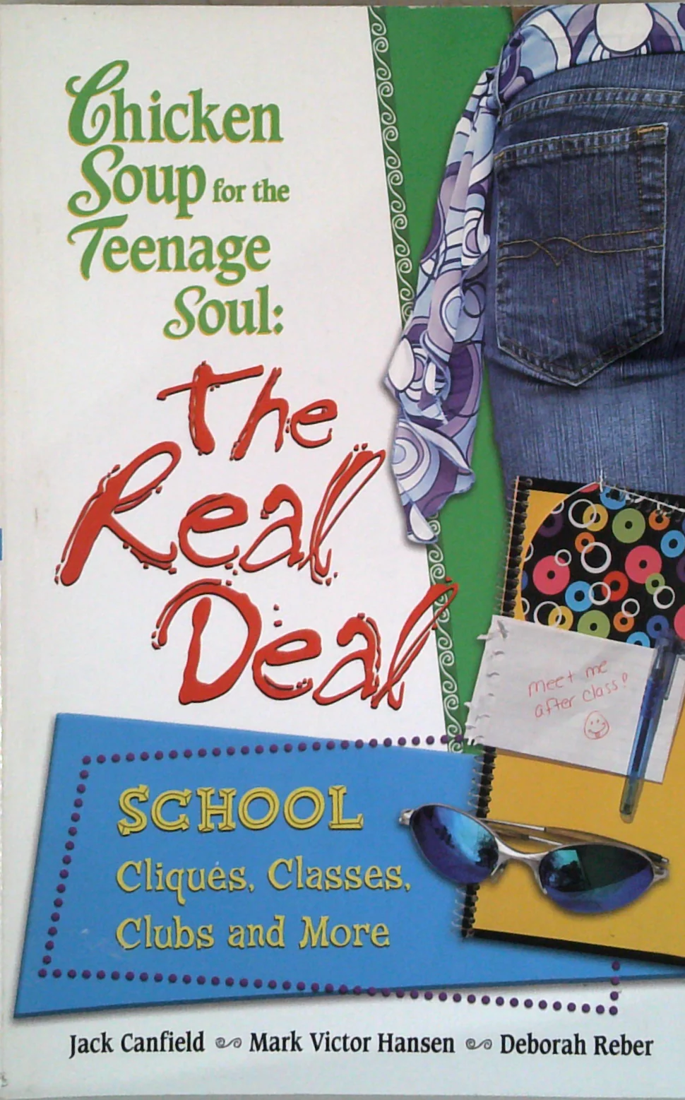Chicken Soup For The Teenage Soul's The Real Deal: School; Cliques, Classes, Clubs And More