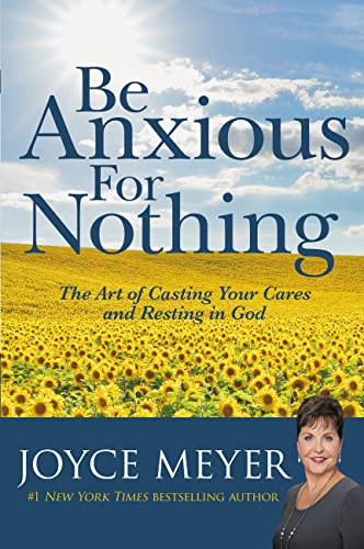 Be Anxious for Nothing: The Art of Casting Your Cares and Resting in