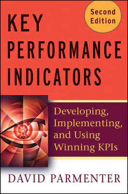 Key Performance Indicators (KPI): Developing, Implementing, and Using