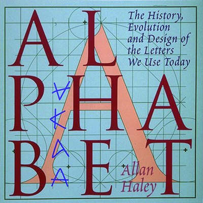 Alphabet: The History, Evolution and Design of the Letters We Use