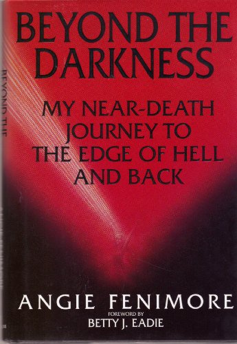 Beyond the Darkness: My near-Death Journey to the Edge of Hell