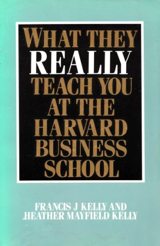 What They Really Teach You at the Harvard Business School