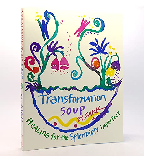 Transformation Soup: Healing the Splendidly Imperfect