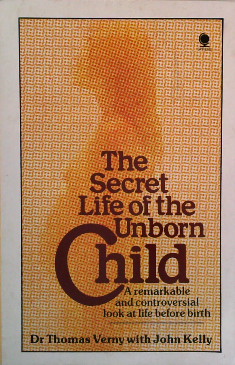 The Secret Life Of The Unborn Child: A Remarkable And Controversial Look At Life Before Birth