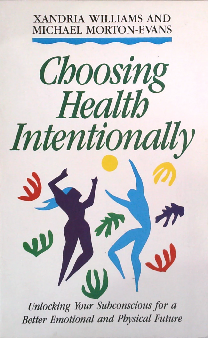 Choosing Health Intentionally: Unlocking Your Subconscious For A Better Emotional And Physical Future