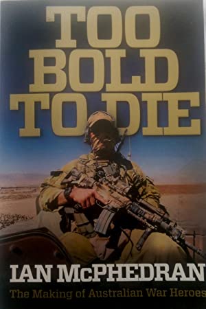 Too Bold to Die: the Making of Australian War Heroes
