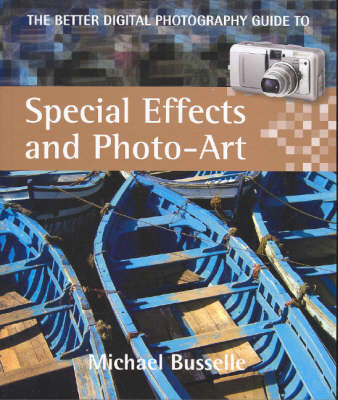 Better Digital Photography Guide to Special Effects and Photo-Art